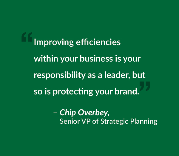 Improving efficiencies within your business is your responsibility as a leader, but so is protecting your brand.  