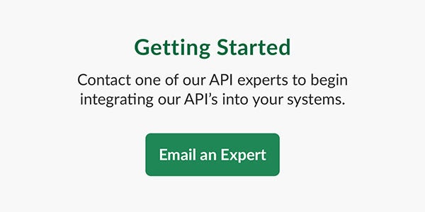 Contact one of our API experts to begin integrating our API's into your systems. 